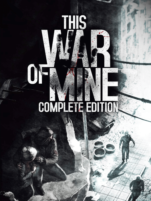 THIS WAR OF MINE: COMPLETE EDITION