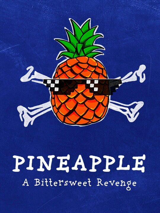 PINEAPPLE: A Bittersweet Revenge
